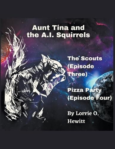 Cover image for Aunt Tina and the A.I. Squirrels The Scouts (Episode Three) Pizza Party (Episode Four)