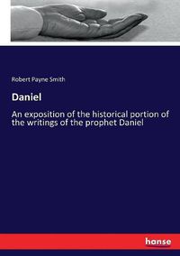Cover image for Daniel: An exposition of the historical portion of the writings of the prophet Daniel