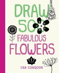 Cover image for Draw 500 Fabulous Flowers: A Sketchbook for Artists, Designers, and Doodlers