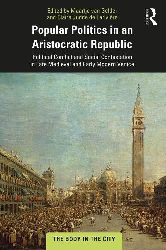 Cover image for Popular Politics in an Aristocratic Republic: Political Conflict and Social Contestation in Late Medieval and Early Modern Venice