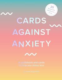 Cover image for Cards Against Anxiety (Guidebook & Card Set): A Guidebook and Cards to Help You Stress Less