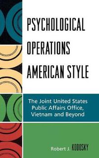 Cover image for Psychological Operations American Style: The Joint United States Public Affairs Office, Vietnam and Beyond