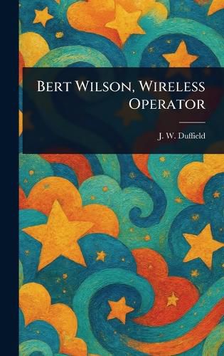 Cover image for Bert Wilson, Wireless Operator