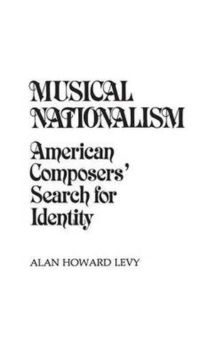 Cover image for Musical Nationalism: American Composers' Search for Identity