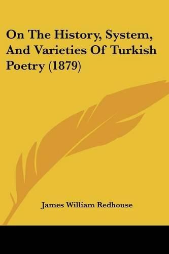 Cover image for On the History, System, and Varieties of Turkish Poetry (1879)