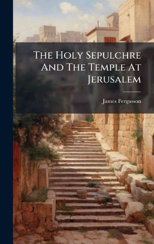 Cover image for The Holy Sepulchre And The Temple At Jerusalem
