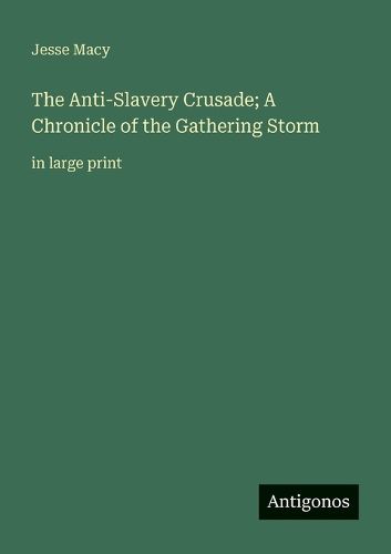 Cover image for The Anti-Slavery Crusade; A Chronicle of the Gathering Storm