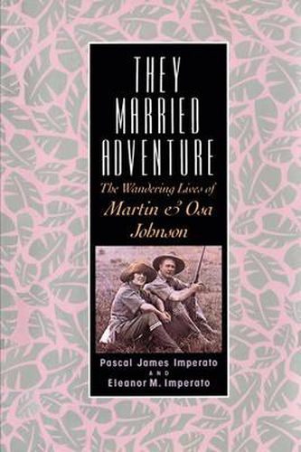 Cover image for They Married Adventure: The Wandering Lives of Martin and Osa Johnson