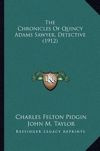 Cover image for The Chronicles of Quincy Adams Sawyer, Detective (1912) the Chronicles of Quincy Adams Sawyer, Detective (1912)