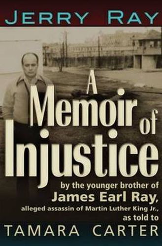 A Memoir of Injustice: By the Younger Brother of James Earl Ray, Alleged Assassin of Martin Luther King, Jr