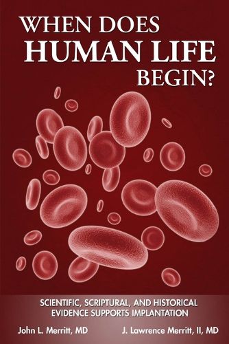 Cover image for When Does Human Life Begin? - Scientific, Scriptural, and Historical Evidence Supports Implantation
