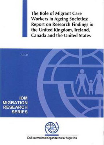 The role of migrant care workers in ageing societies: report on research findings in the United Kingdom, Ireland, Canada and the United States