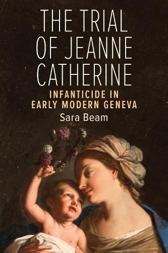 Cover image for The Trial of Jeanne Catherine: Infanticide in Early Modern Geneva