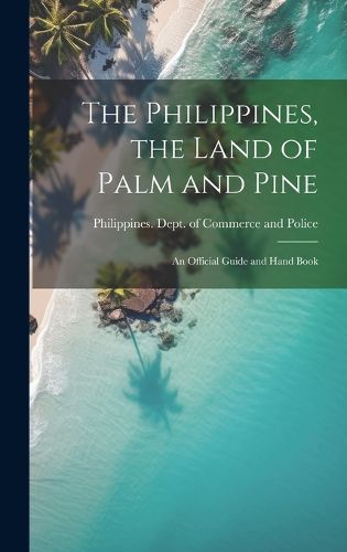 Cover image for The Philippines, the Land of Palm and Pine