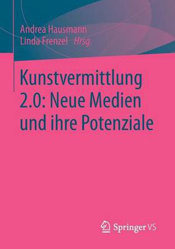 Cover image for Kunstvermittlung 2.0: Neue Medien Und Ihre Potenziale