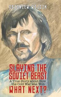 Cover image for Slaying the Soviet Beast: A True Story about How the Cold War was Won