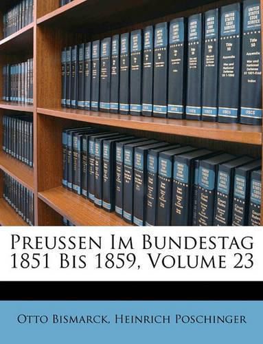 Preussen Im Bundestag 1851 Bis 1859, Volume 23