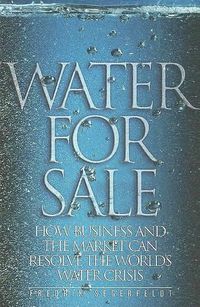 Cover image for Water for Sale: How Business and the Market Can Resolve the World's Water Crisis