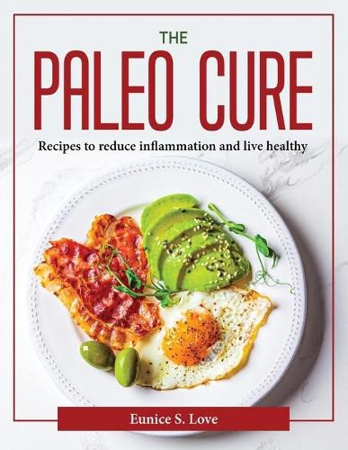 Cover image for The Paleo Cure: Recipes to reduce inflammation and live healthy