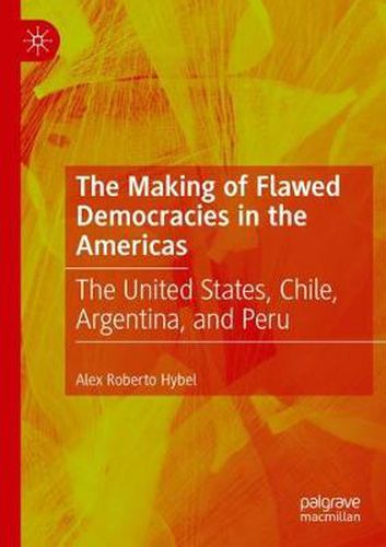 Cover image for The Making of Flawed Democracies in the Americas: The United States, Chile, Argentina, and Peru