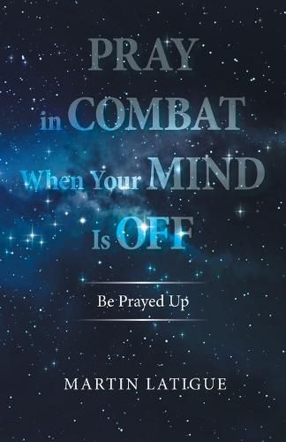 Cover image for Pray in Combat When Your Mind Is Off: Be Prayed Up