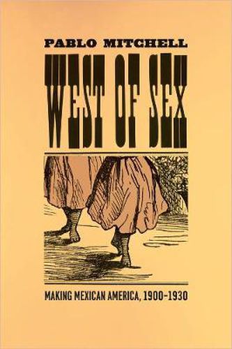 Cover image for West of Sex: Making Mexican America, 1900-1930