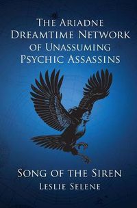 Cover image for The Ariadne Dreamtime Network of Unassuming Psychic Assassins: Song Of The Siren