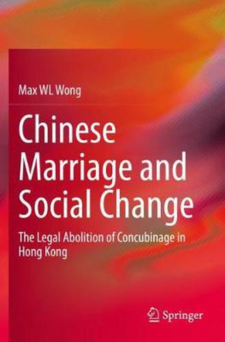 Cover image for Chinese Marriage and Social Change: The Legal Abolition of Concubinage in Hong Kong