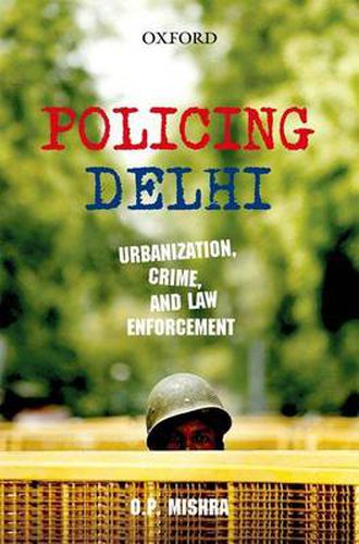 Cover image for Policing Delhi: Urbanization, Crime, and Law Enforcement