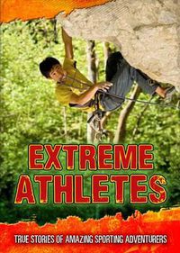 Cover image for Extreme Athletes: True Stories of Amazing Sporting Adventurers