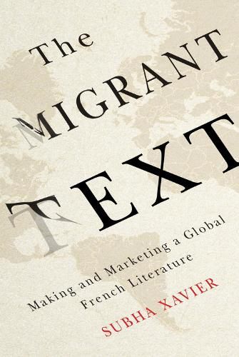 Cover image for The Migrant Text: Making and Marketing a Global French Literature