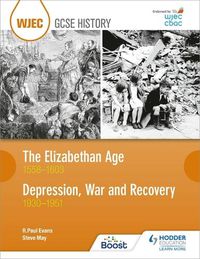 Cover image for WJEC GCSE History: The Elizabethan Age 1558-1603 and Depression, War and Recovery 1930-1951