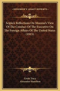 Cover image for Scipio's Reflections on Monroe's View of the Conduct of the Executive on the Foreign Affairs of the United States (1915)