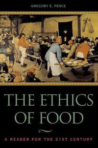 Cover image for The Ethics of Food: A Reader for the Twenty-First Century