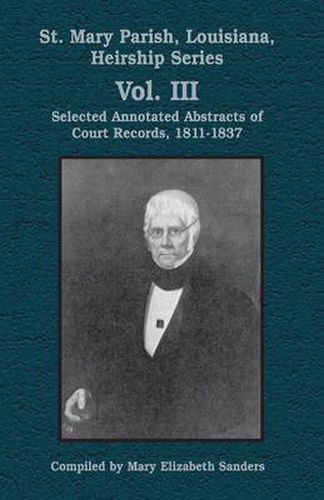 Cover image for St. Mary Parish, Louisiana, Heirship Series: Selected Annotated Abstracts of Court Records, 1811-1837