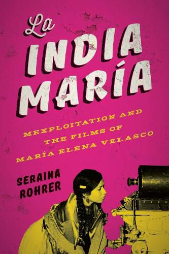 Cover image for La India Maria: Mexploitation and the Films of Maria Elena Velasco