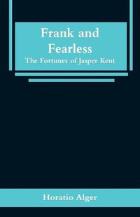 Cover image for Frank and Fearless: The Fortunes of Jasper Kent