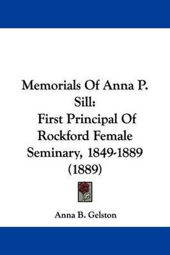 Cover image for Memorials of Anna P. Sill: First Principal of Rockford Female Seminary, 1849-1889 (1889)