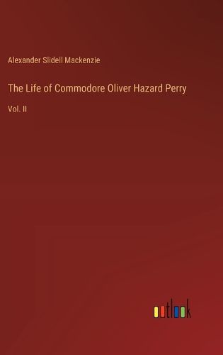 Cover image for The Life of Commodore Oliver Hazard Perry