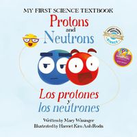 Cover image for Protons and Neutrons / Los Protones Y Los Neutrones