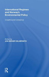 Cover image for International Regimes and Norway's Environmental Policy: Crossfire and Coherence