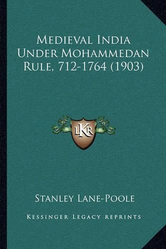 Medieval India Under Mohammedan Rule, 712-1764 (1903)