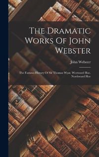 Cover image for The Dramatic Works Of John Webster