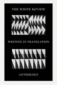 Cover image for The White Review Writing in Translation Anthology