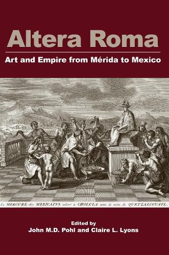 Cover image for Altera Roma: Art and Empire from Merida to Mexico