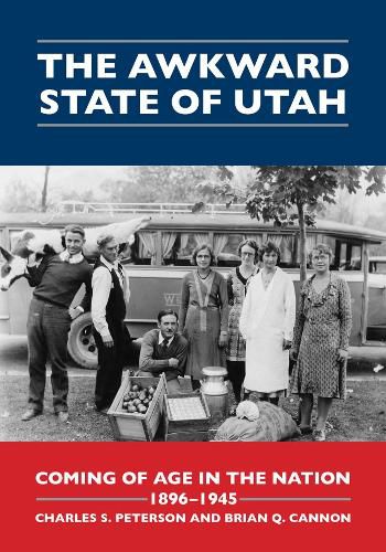 Cover image for The Awkward State of Utah: Coming of Age in the Nation, 1896-1945
