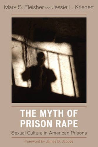 Cover image for The Myth of Prison Rape: Sexual Culture in American Prisons