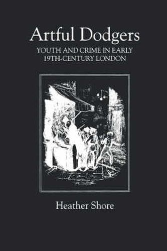 Cover image for Artful Dodgers: Youth and Crime in Early Nineteenth-Century London