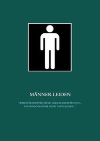 Cover image for Manner-Leiden: Warum Schnupfen nicht gleich Schnupfen ist ... und wieso Manner sonst noch leiden ...