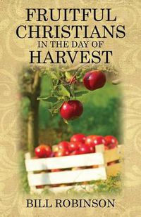 Cover image for Fruitful Christians in the Day of Harvest